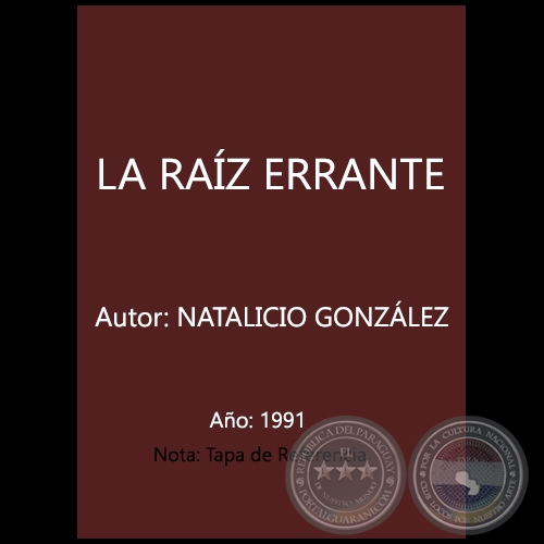 LA RAÍZ ERRANTE - Autor: NATALICIO GONZÁLEZ - Año 1991